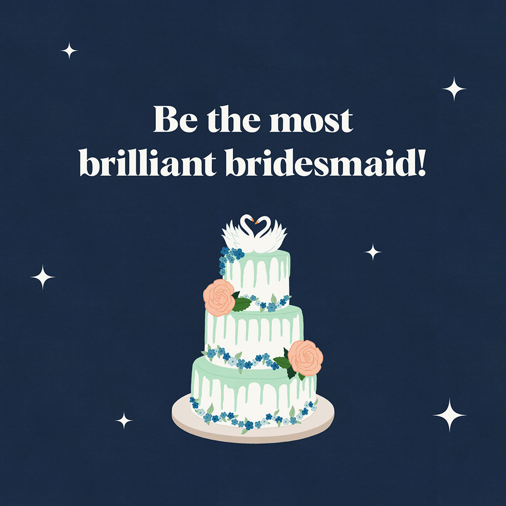 Be the most brilliant bridesmaid!