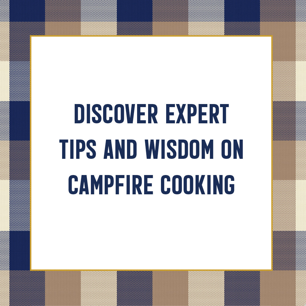Discover expert tips and wisdom on campfire cooking