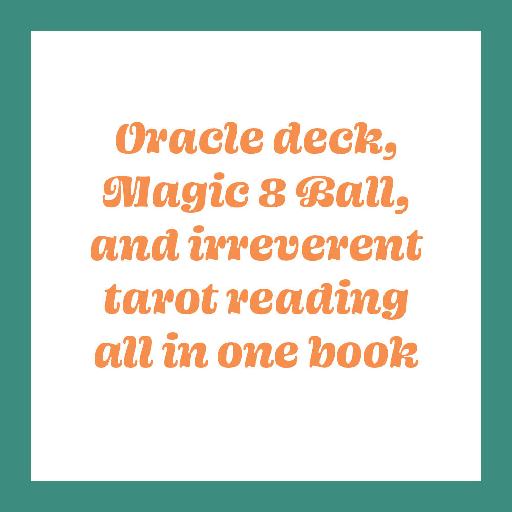 Oracle deck, Magic 8 Ball, and irreverent tarot reading all in one book