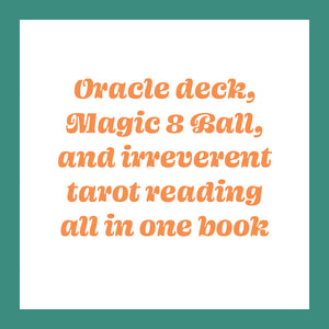 Oracle deck, Magic 8 Ball, and irreverent tarot reading all in one book