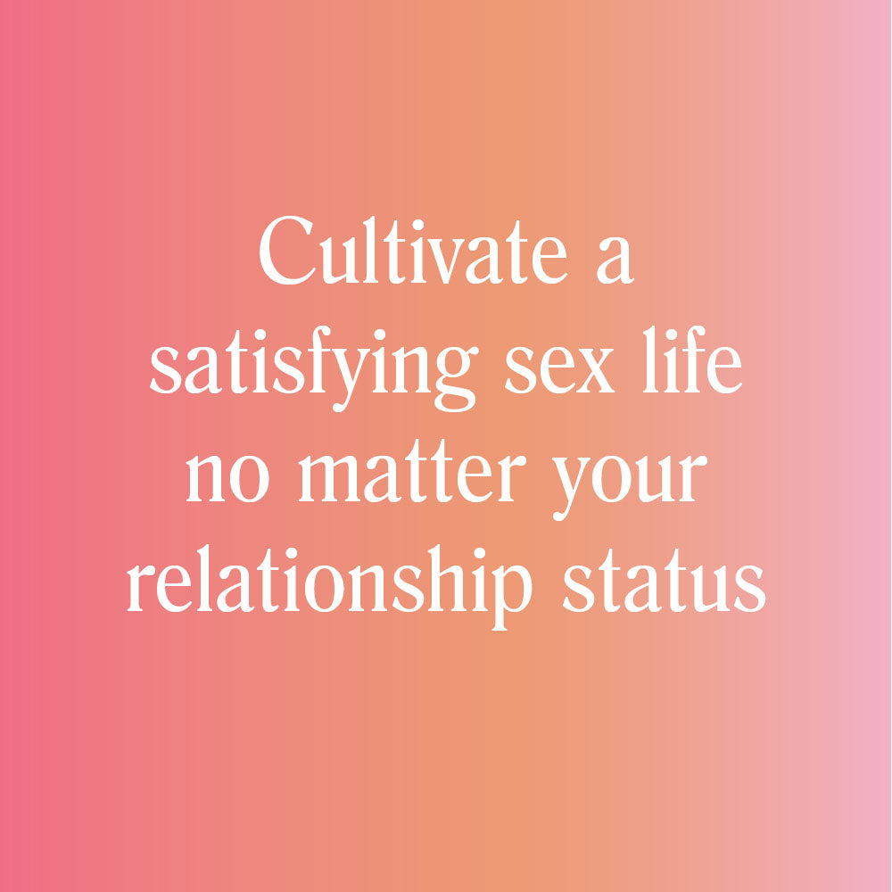 Cultivate a satisfying sex life no matter your relationship status