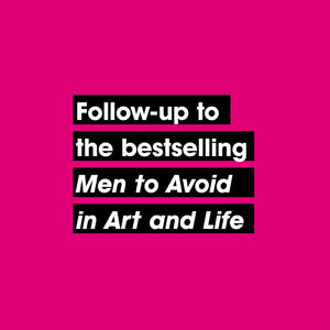 Follow-up to the bestselling Men to Avoid in Art and Life