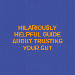 Hilariously helpful guide about trusting your gut