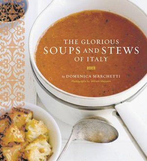 The Glorious Soups & Stews of Italy