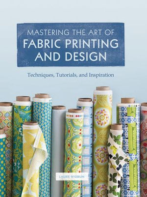 Mastering the Art of Fabric Printing and Design - Chronicle Books