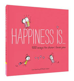 Happiness Is . . . 500 Ways to Show I Love You