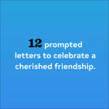 12 prompted letters to celebrate a cherished friendship.