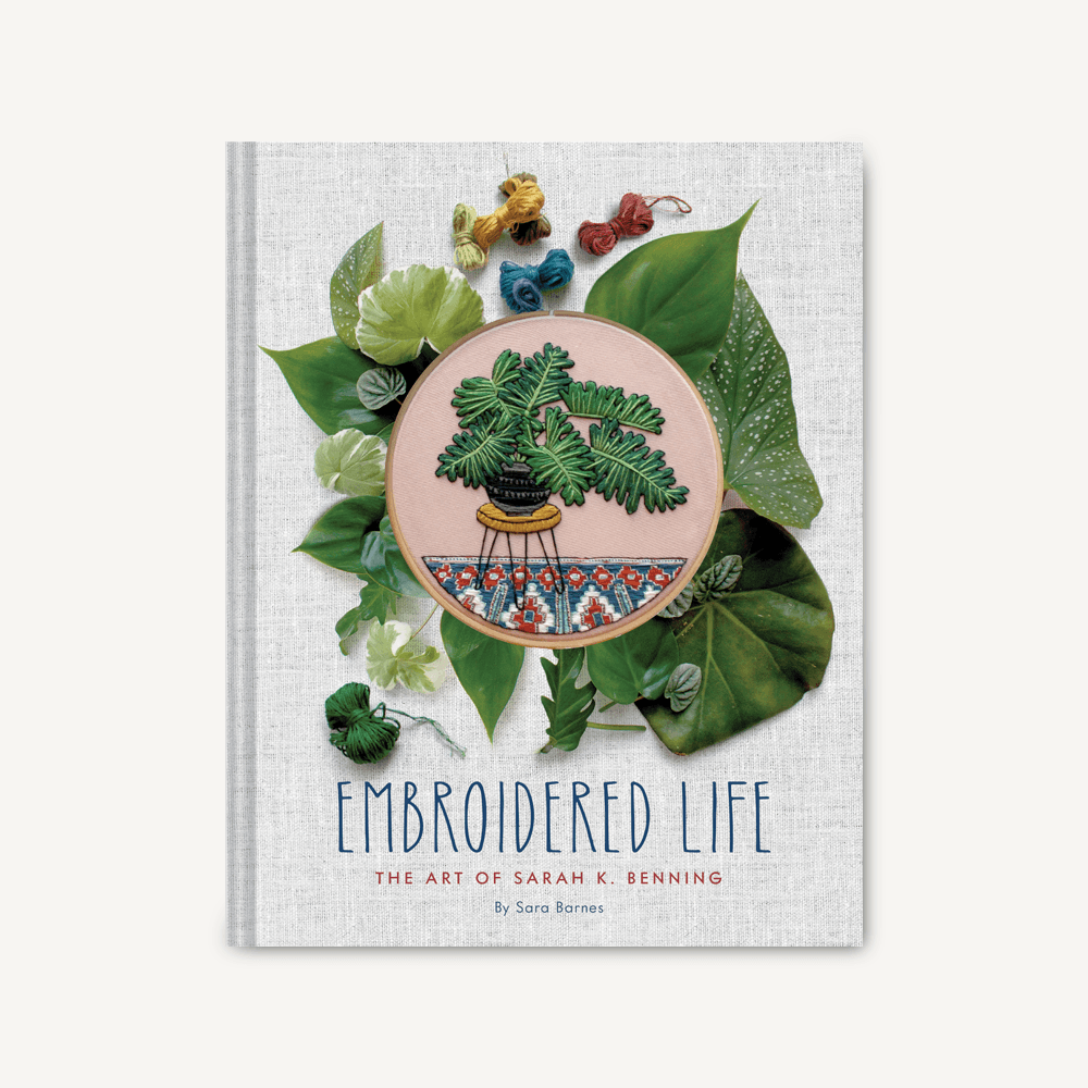 Embroidered Life: The Art of Sarah K. Benning (Modern Hand Stitched Embroidery, Craft Art Books) [Book]