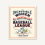 The Incredible Women of the All-American Girls Professional Baseball League