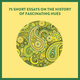 75 short essays on the history of fascinating hues