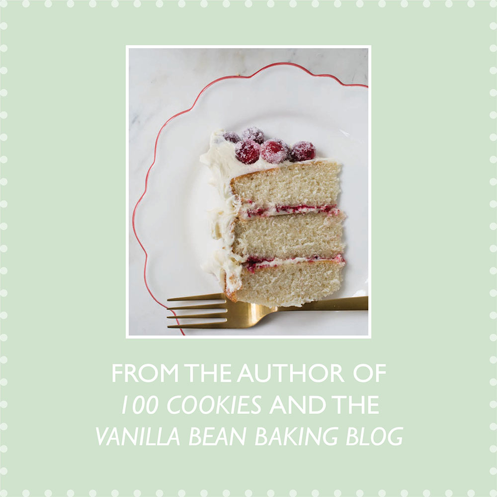 From the author of 100 Cookies and the Vanilla Bean Baking Blog