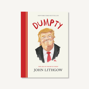 Dumpty: The Age of Trump in Verse, by John Lithgow