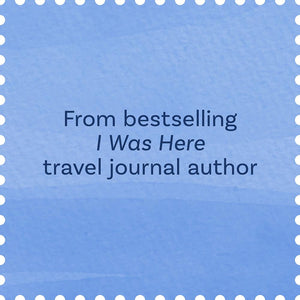 From bestselling I Was Here travel journal author