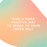 Find a more positive way to speak to your inner self