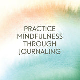 Practice mindfulness through journaling