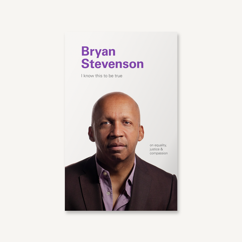 I Know This to be True: Bryan Stevenson | Chronicle Books