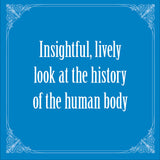 Insightful, lively look at the history of the human body