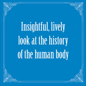 Insightful, lively look at the history of the human body