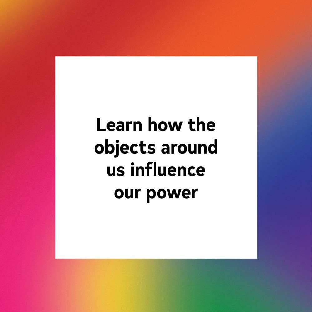 Learn how the objects around us influence our power