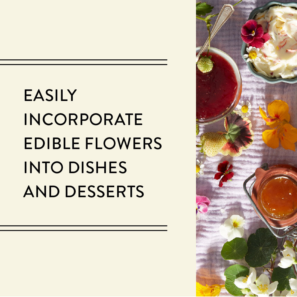 Easily incorporate edible flowers into dishes and desserts