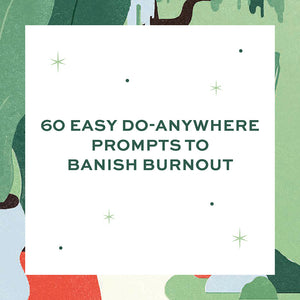 60 easy do-anywhere prompts to banish burnout