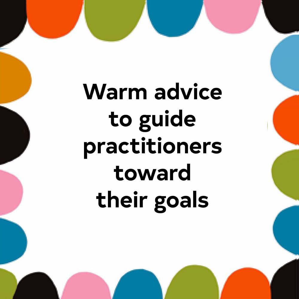 Warm advice to guide practitioners toward their goals