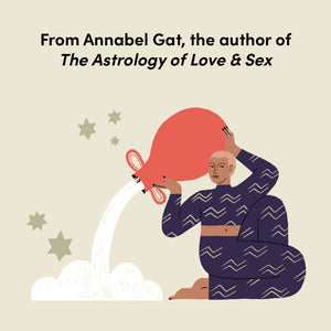 From Annabel Gat, the author of The Astrology of Love & Sex