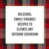 Delicious, family-friendly recipes to elevate any outdoor excursion