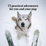 75 practical adventures for you and your pup