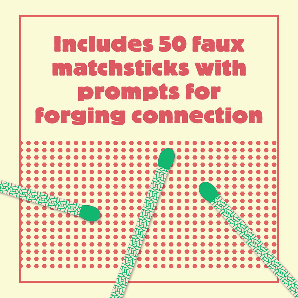 Includes 50 faux matchsticks with prompts for forging connection