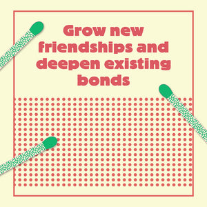 Grow friendships and deepen existing bonds
