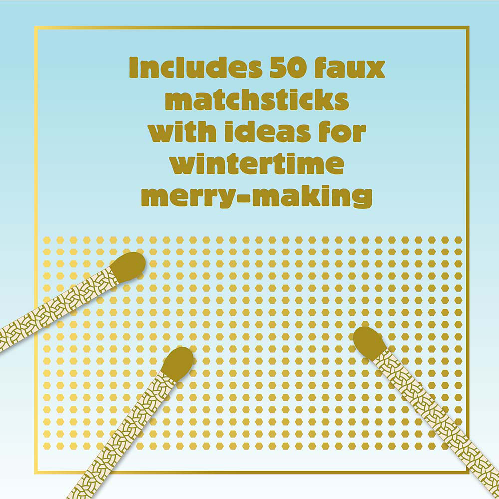 Includes 50 faux matchsticks with ideas for wintertime merry-making