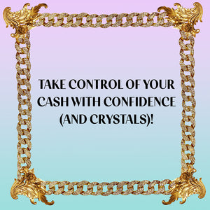Take control of your cash with confidence (and crystals)!