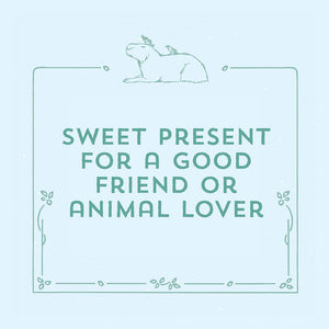 Sweet present for a good friend or animal lover