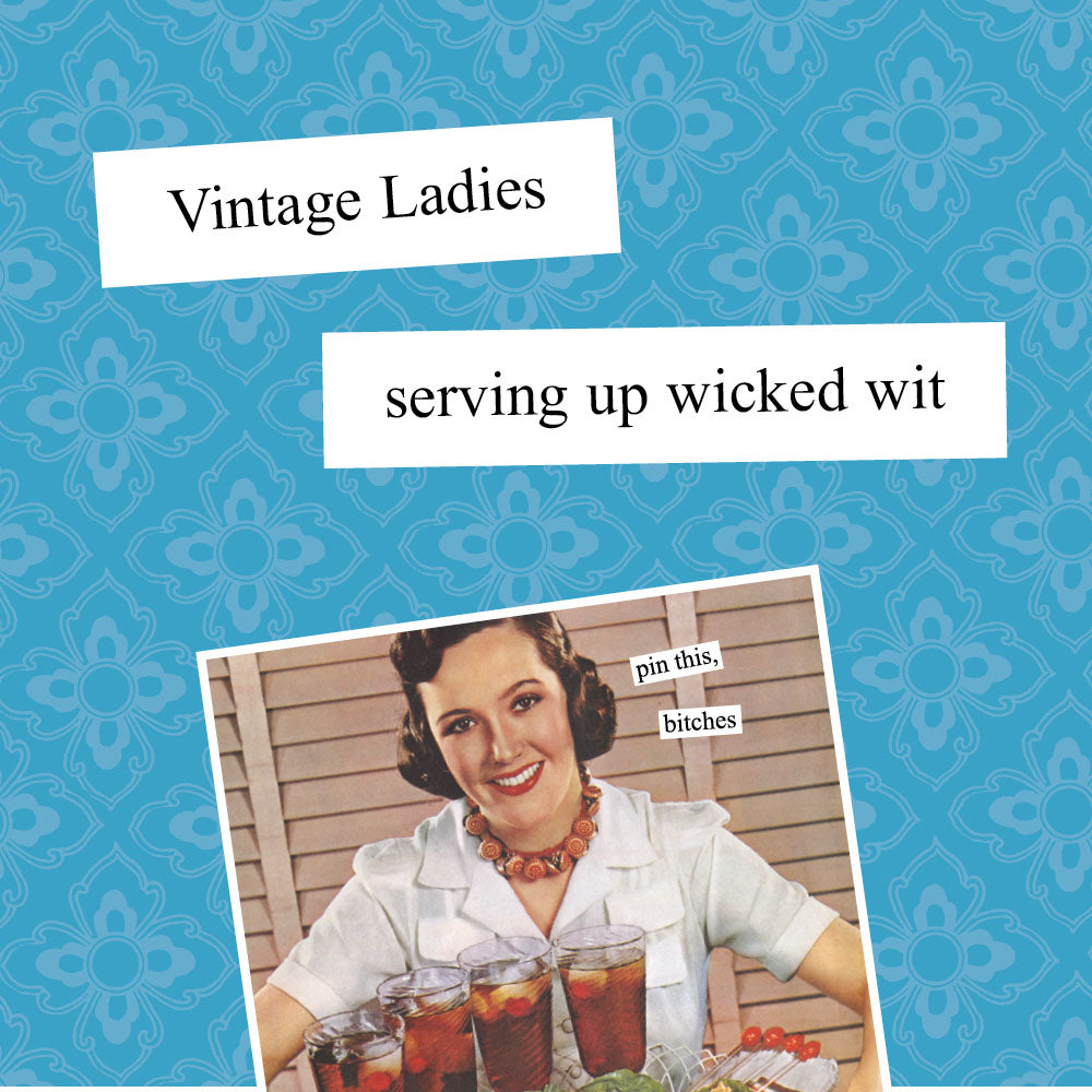 Vintage ladies serving up wicked wit