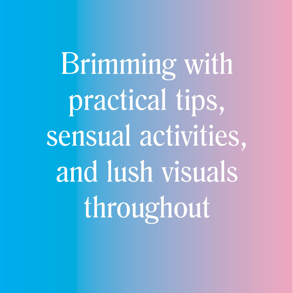 Brimming with practical tips, sensual activities and lush visuals throughout
