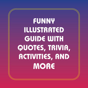 Funny illustrated guide with quotes, trivia, activities, and more