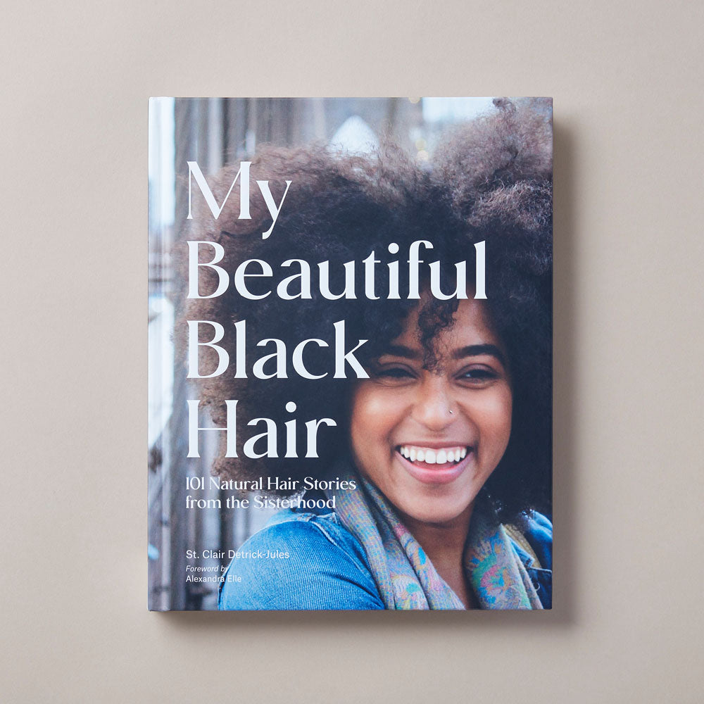 101 My Beautiful Black Hair: 101 Natural Hair Stories from the Sisterhood