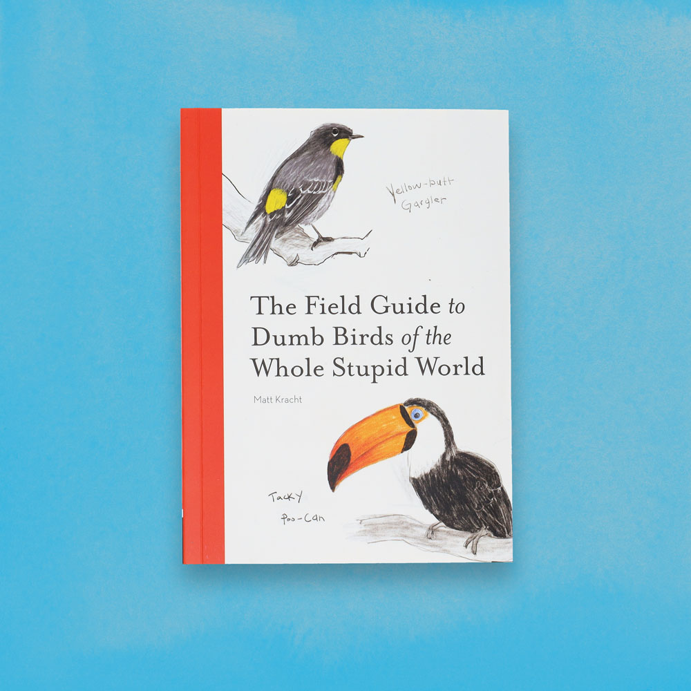 The Field Guide to Dumb Birds of the Whole Stupid World Chronicle Books