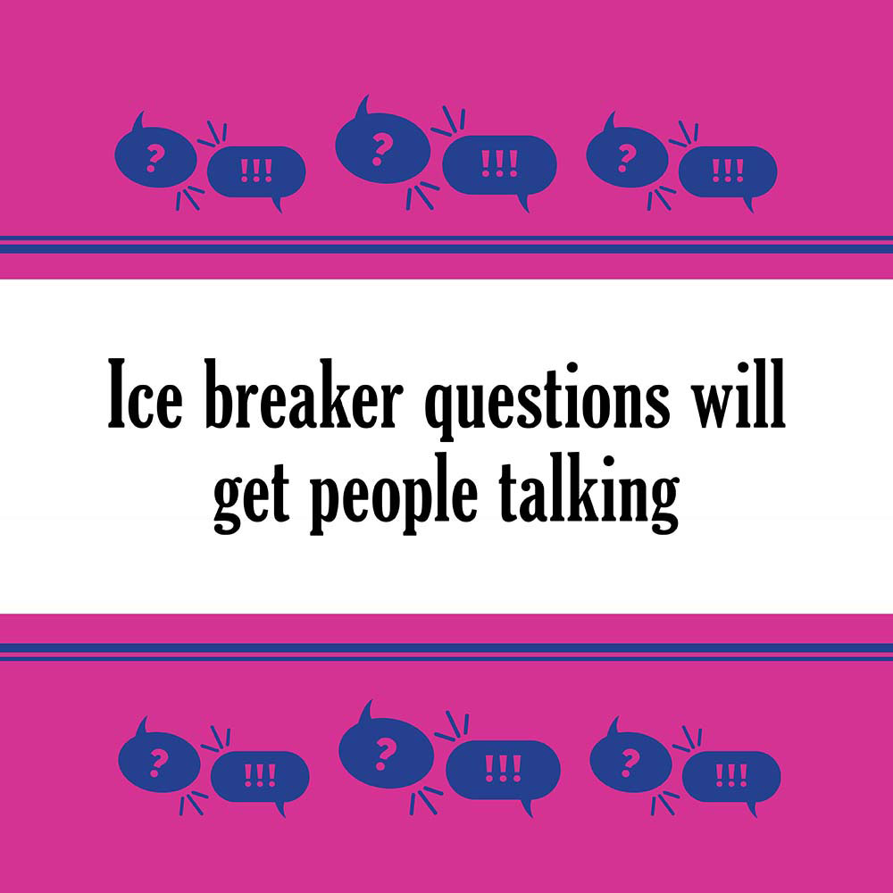 Ice breaker questions will get people talking