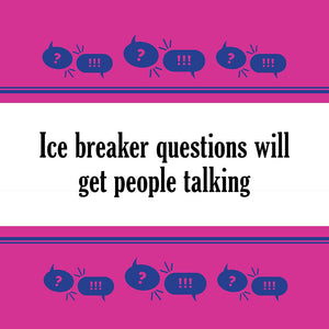 Ice breaker questions will get people talking