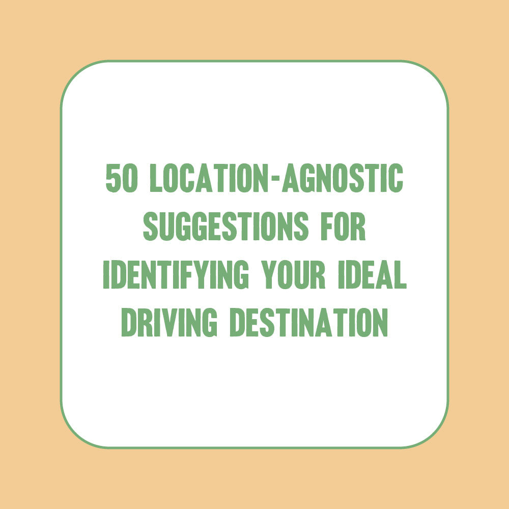 50 location-agnostic suggestions for identifying your ideal driving destination