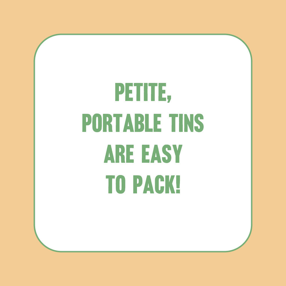 Petite, portable tins are easy to pack!