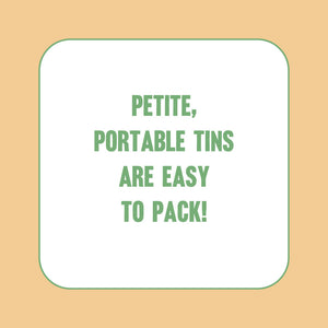 Petite, portable tins are easy to pack!