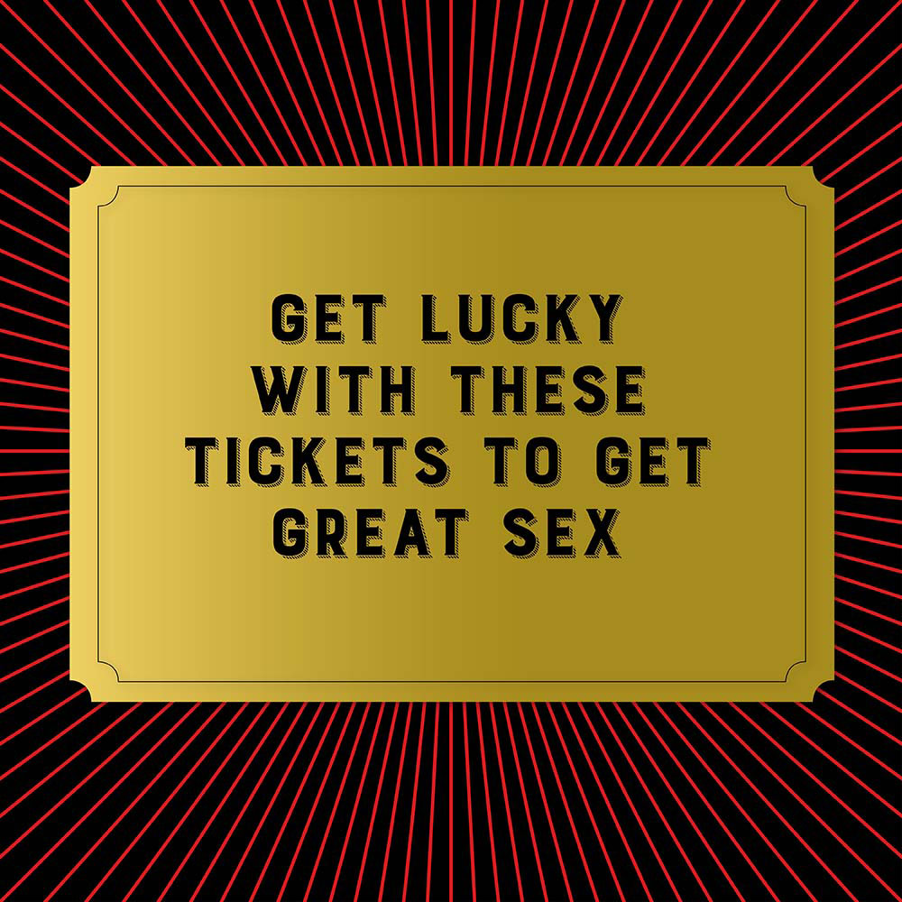 Get lucky with these tickets to get great sex