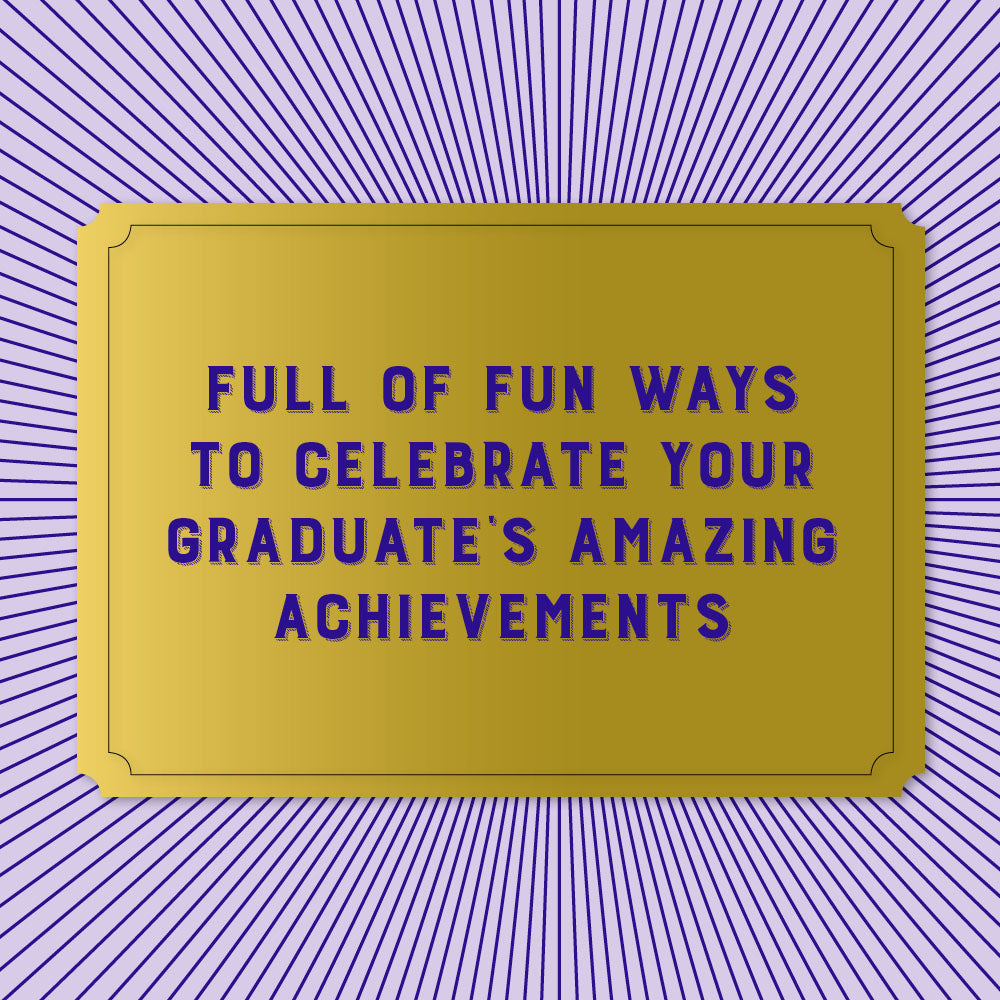 Full of fun ways to celebrate your graduate's amazing achievements