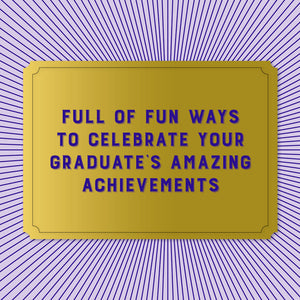 Full of fun ways to celebrate your graduate's amazing achievements