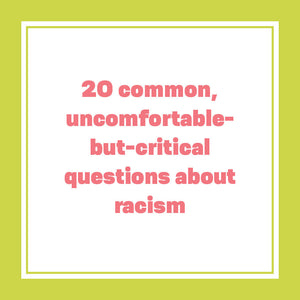 20 common, uncomforatble-but-critical questions about racism