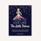 How to Live Like the Little Prince