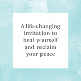 A life-changing invitation to heal yourself and reclaim your peace